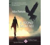 Il suono delle ali. Un viaggio fantastico e profondo che ci permetterà di sentire il suono che abbiamo dentro