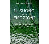 Il suono delle emozioni. Somministrare musica e suoni nelle pratiche olistiche e di counseling
