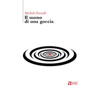 Il suono di una goccia - Porcelli Michele