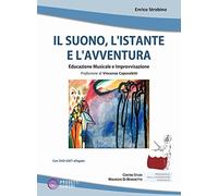 Il suono, l'istante e l'avventura. Educazione musicale e improvvisazione. Con DVD-ROM