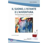Libri Enrico Strobino - Il Suono, L'istante E L'avventura. Educazione Musicale E