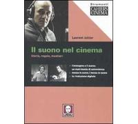 Il suono nel cinema. Storia, regole, mestieri. Ediz. illustrata