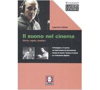 Il suono nel cinema. Storia, regole, mestieri. Ediz. illustrata