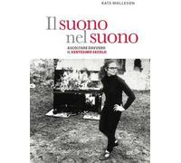 Il suono nel suono. Ascoltare davvero il Ventesimo secolo.
