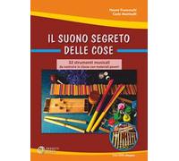 Il suono segreto delle cose. 32 strumenti musicali da costruire in classe con materiali poveri. Con DVD video