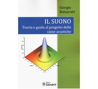 Il suono. Teoria e guida al progetto delle casse acustiche - Balzarotti Giorgio