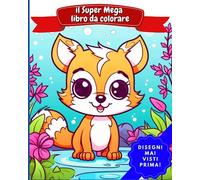 il Super Mega libro da colorare: Disegni mai visti prima!