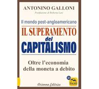 Il superamento del capitalismo. Il mondo post-angloamericano. Oltre l'economia della moneta a debito