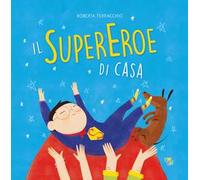 Il supereroe di casa. Ediz. a colori
