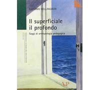 Il superficiale il profondo. Saggi di antropologia pedagogica