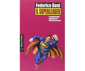 Il superleader. Fenomenologia mediatica di Silvio Berlusconi