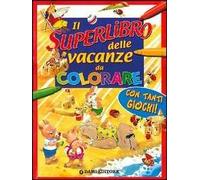 Il superlibro delle vacanze da colorare