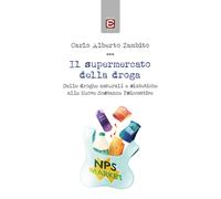 Il supermercato della droga. Dalle droghe naturali e sintetiche alle nuove...