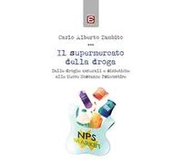 Il supermercato della droga. Dalle droghe naturali e sintetiche alle nuove sostanze psicoattive