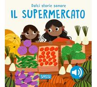Il supermercato. Dolci storie sonore. Ediz. a colori