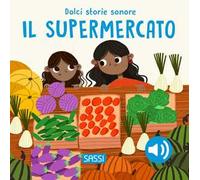 Il supermercato. Dolci storie sonore. Ediz. a colori