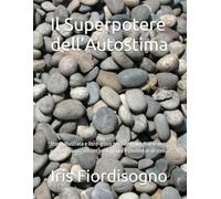 Il Superpotere dell’Autostima: Storia illustrata e libro-gioco per bambini 7-9 anni per crescere sicuri, affrontare la paura e credere in sé stessi