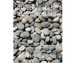 Il Superpotere dell’Autostima: Storia illustrata e libro-gioco per bambini 7-9 anni per crescere sicuri, affrontare la paura e credere in sé stessi
