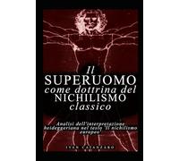 Il superuomo come dottrina del nichilismo classico: Analisi dell'interpretazione heideggeriana nel testo "Il nichilismo europeo"