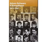 Il surrealismo. Ieri e oggi. Storia, filosofia, politica