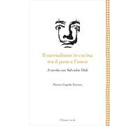 Il surrealismo in cucina tra il pane e l'uovo. A tavola con Salvador Dalì