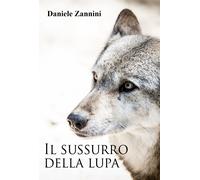 Il sussurro della lupa di Daniele Zannini, 2017, Youcanprint