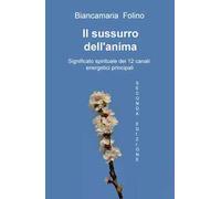 Il sussurro dell'anima. Significato spirituale dei 12 canali energeti ci principali