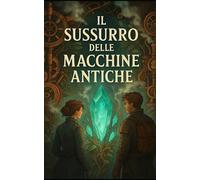 Il Sussurro delle Macchine Antiche