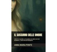 Il Sussurro delle Ombre: COME FAI A SALVARE LA TUA ANIMA, SE L’UNICO CHE PUÒ REDIMERLA… È NATO PER DISTRUGGERTI?