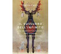 Il sussurro dell'infinito. La saggezza e la potenza degli sciamani nella t...
