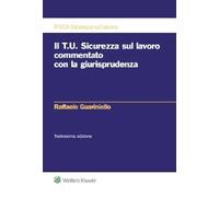 Il T.U. sicurezza sul lavoro commentato con la giurisprudenza