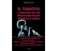 IL TABACCO: L’IDENTIKIT DEL PIÙ PERICOLOSO KILLER-SUICIDA AL MONDO: Tu lo compri poi lo bruci lo baci e te lo fumi per molti attimi ti renderà felice ... dolori fisici tremendi e poi piano pia