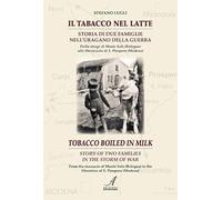 Il tabacco nel latte. Storia di due famiglie nell'uragano della guerra-Tobacco boiled in milk. Story of two families in the storm of war. Ediz. bilingue