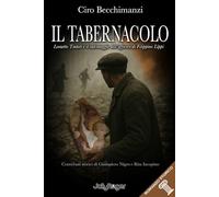 Il tabernacolo. Leonetto Tintori e il salvataggio dell'affresco di Filippino Lippi
