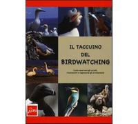 Il taccuino del birdwatching. Come osservare gli uccelli, riconoscerli e r...