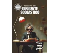 Il Taccuino del Dirigente Scolastico: Mai Una Gioia, Scuola Primaria e Secondaria, planner docente, agenda professore, carta del docente prodotti acquistabili