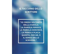 Il taccuino dello scrittore - “Io credo soltanto nella parola. La parola ferisce, la parola convince, la parola placa. Questo, per me, è il senso ... 100 pagine a righe crema|dimensione 6x9|