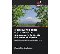 Il taekwondo come opportunità per promuovere la salute sul posto di lavoro: Idee concettuali per lo sport aziendale e i corsi