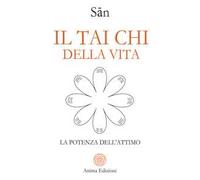 Il tai chi della vita. La potenza dell'attimo