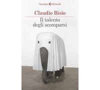 IL TALENTO DEGLI SCOMPARSI - BISIO CLAUDIO - Feltrinelli