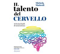 Il talento del cervello. 10 lezioni facili di neuroscienze - 2022