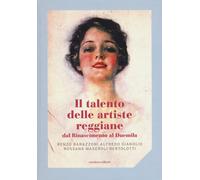 Il talento delle artiste reggiane dal Rinascimento al Duemila. Ediz. a col...