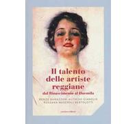 Il talento delle artiste reggiane dal Rinascimento al Duemila. Ediz. illustrata