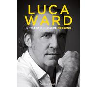 Il talento di essere nessuno - Ward Luca