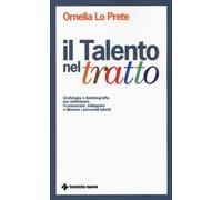 Il talento nel tratto. Grafologia e autobiografia per individuare, ri-conoscere, sviluppare e liberare i personali talenti