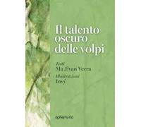 Il talento oscuro delle volpi. Ediz. illustrata. Con litografia firmata