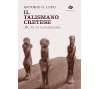 Il talismano cretese. Storia di un’amicizia