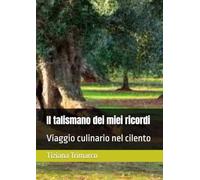 Il talismano dei miei ricordi: Viaggio culinario nel cilento