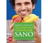 Il talismano del mangiar sano - Bianchi Marco