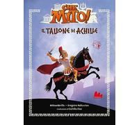 Il tallone d'Achille. Che mito! Ediz. a colori